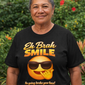 Eh Brah Smile T-Shirt ("No going broke yaw face!")
