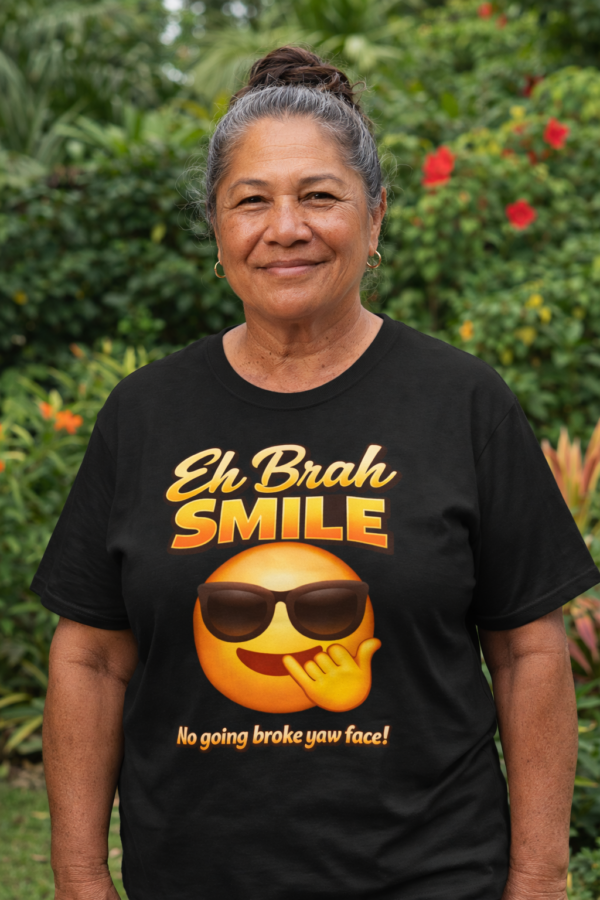 Eh Brah Smile T-Shirt ("No going broke yaw face!")